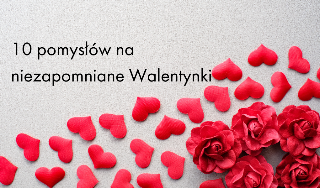 pomysły na niezapomniane walentynki