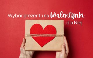 Wybór prezentu na Walentynki dla Niej